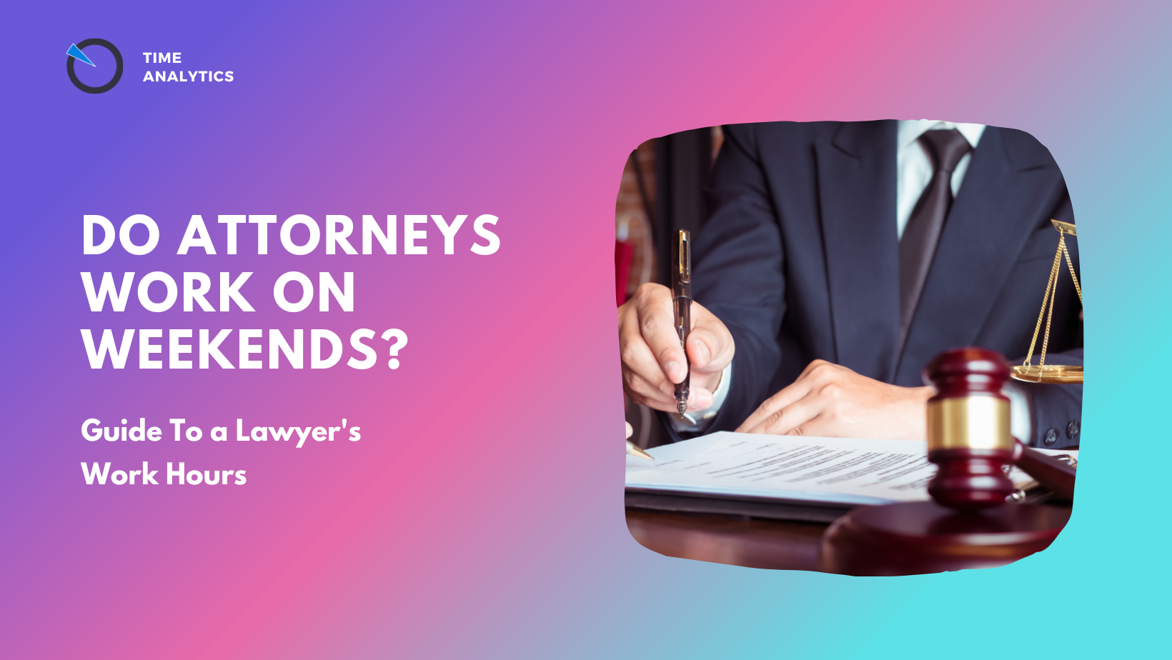 Do Attorneys Work on Weekends: Guide To a Lawyer’s Work Hours