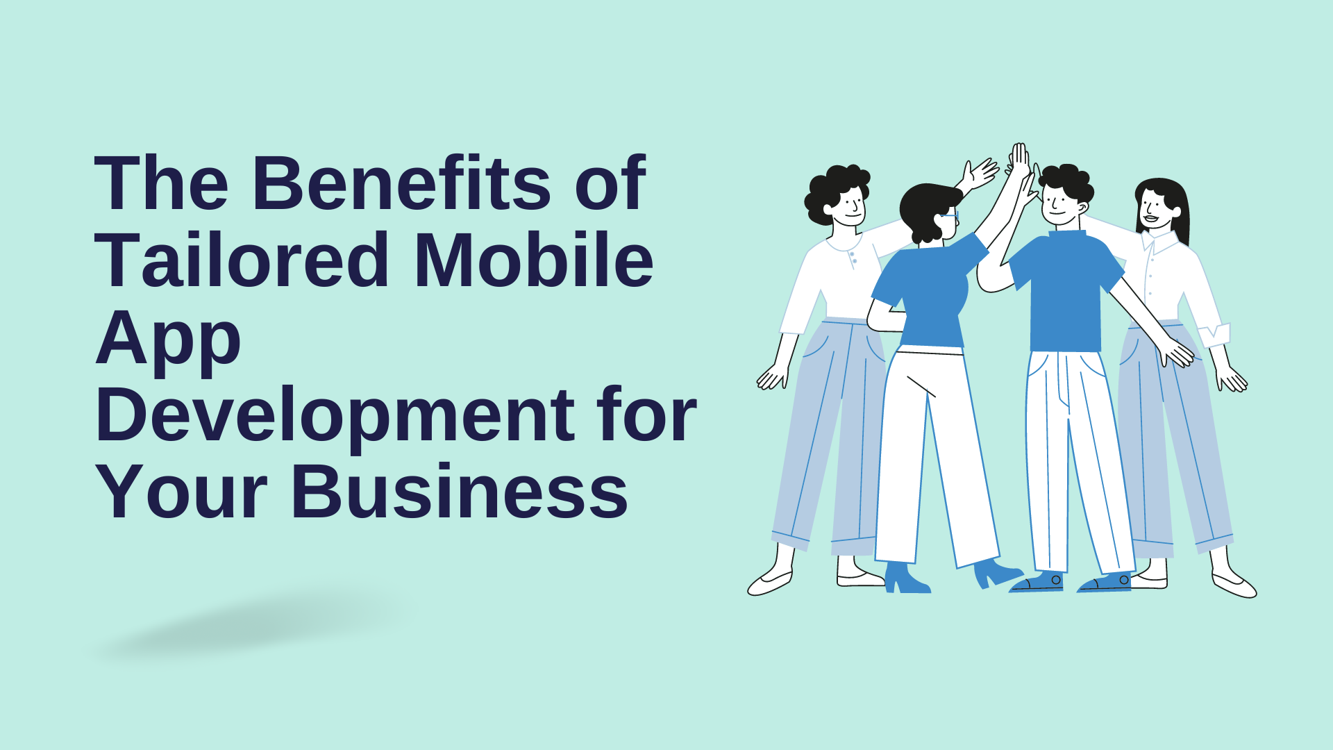 Unveiling the Benefits of Tailored Mobile App Development for Your Business